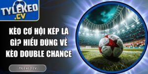 Kèo Cơ Hội Kép Là Gì