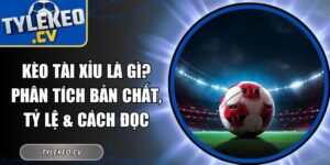 Kèo Tài Xỉu Là Gì